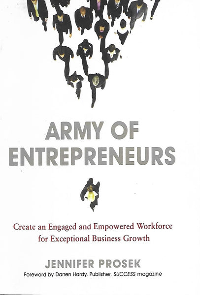 Army of Entrepreneurs: Create an Engaged and Empowered Workforce for Exceptional Business Growth