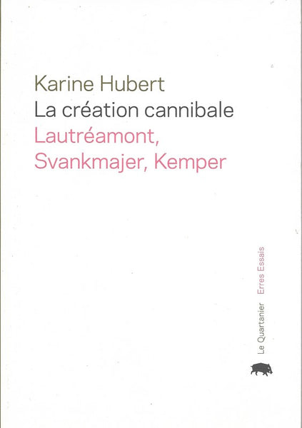 La Creation Canibale: Svankmajer Lautreamont Et Kemper