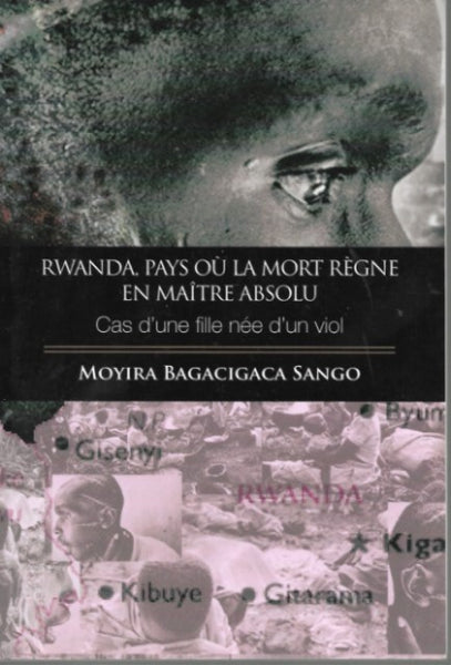 Rwanda,Pays Où La Mort Règne En Maître Absolu: Cas D'une Fille Née D'un Viol