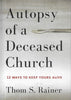 Autopsy of a Deceased Church: 12 Ways to Keep Yours Alive