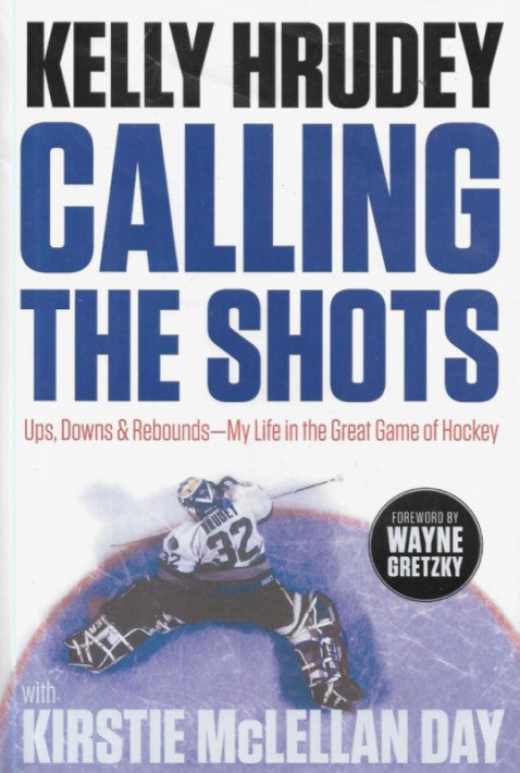 Calling the Shots: Ups, Downs and Rebounds - My Life in the Great Game of Hockey