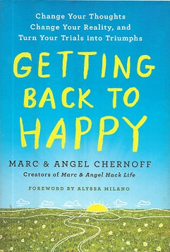 Getting Back to Happy: Change Your Thoughts, Change Your Reality, and Turn Your Trials into Triumphs