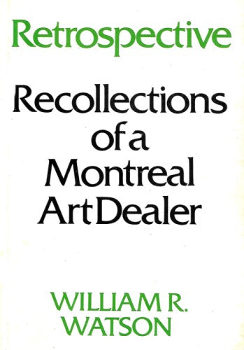 Retrospective - Recollections Of A Montreal Art Dealer
