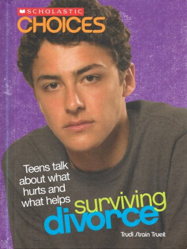 Surviving Divorce : Teens Talk about What Hurts and What Helps