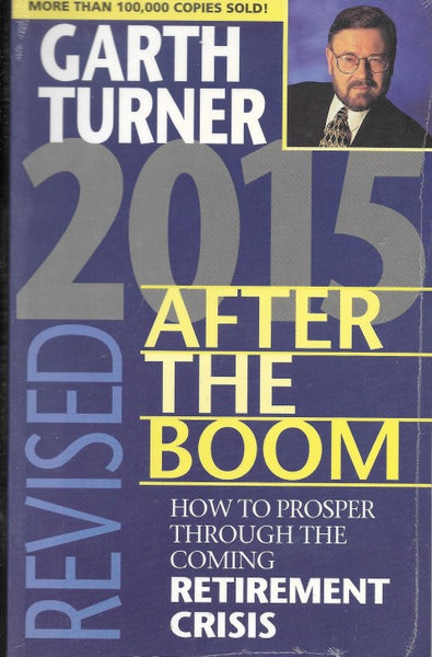 2015 After The Boom Revised. How To Prosper Through The Coming Retirement Crisis