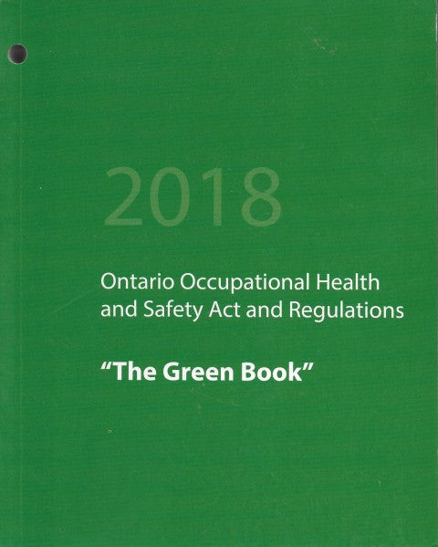 2018 Ontario Occupational Health and Safety Act and Regulations The Green Book