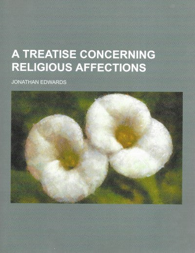 A Treatise Concerning Religious Affections