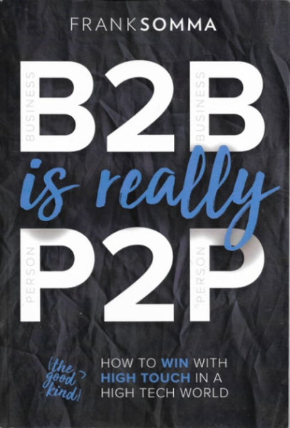 B2B Is Really P2P: How to Win With High Touch in a High Tech World