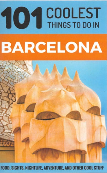 Barcelona Travel Guide: 101 Coolest Things to Do in Barcelona