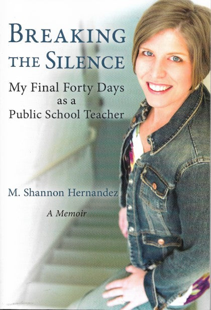 Breaking the Silence My Final Forty Days as a Public School Teacher - Front