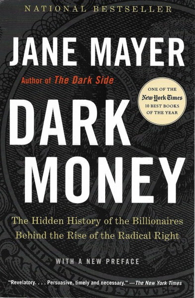 Dark Money The Hidden History of the Billionaires Behind the Rise of the Radical Right - Front