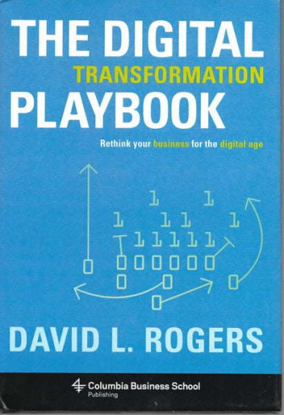 The Digital Transformation Playbook: Rethink Your Business for the Digital Age