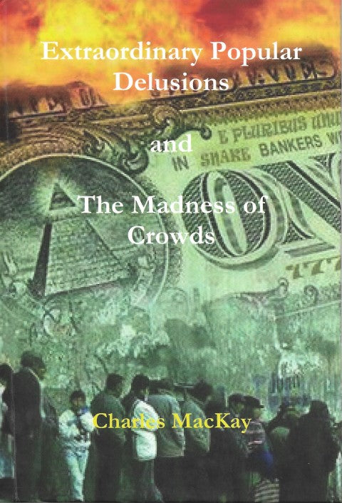 Extraordinary Popular Delusions and The Madness of Crowds