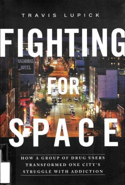 Fighting for Space: How a Group of Drug Users Transformed One City's Struggle with Addiction