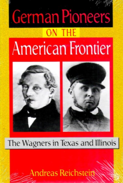 German Pioneers on the American Frontier: The Wagners in Texas and Illinois