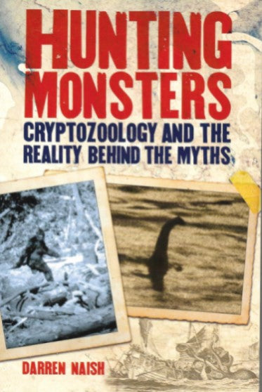 Hunting Monsters: Cryptozoology and the Reality Behind the Myths