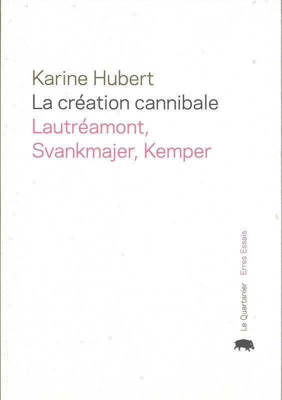La Creation Canibale: Svankmajer Lautreamont Et Kemper