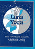 Luna Yoga : Vital Fertility and Sexuality