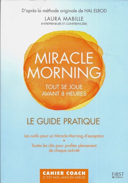 Miracle Morning - Tout Se Joue Avant 8 heures Le Guide Pratique - Front