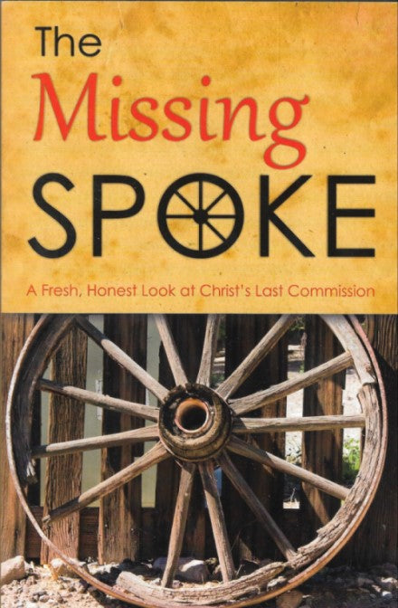 The Missing Spoke. A Fresh, Honest Look at Christ's Last Commission
