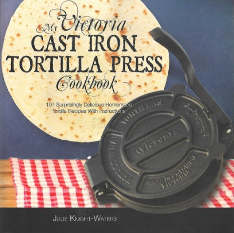 My Victoria Cast Iron Tortilla Press Cookbook - Front