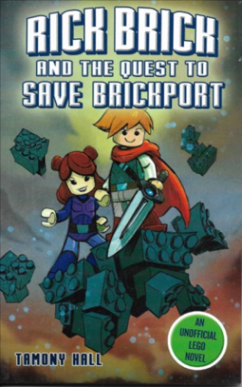Rick Brick and the Quest to Save Brickport: An Unofficial LEGO Novel