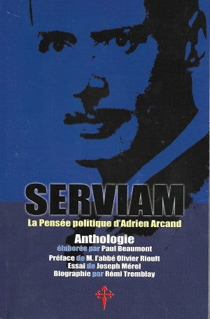 Serviam, La Pensée Politique d'Adrien Arcand