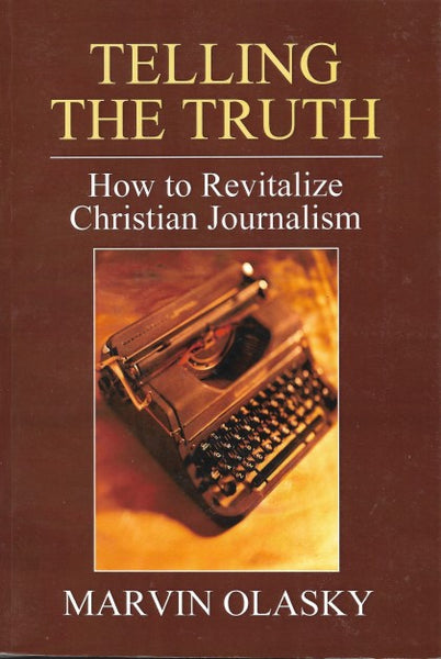 Telling the Truth How to Revitalize Christian Journalism - Front