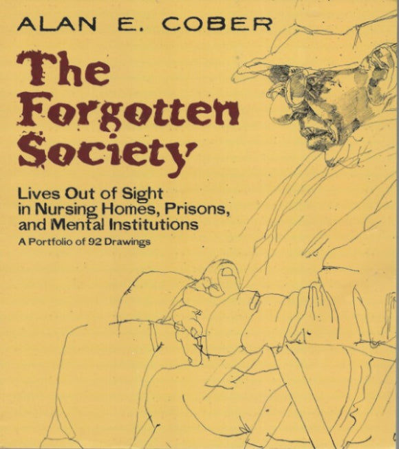 The Forgotten Society: Lives Out of Sight in Nursing Homes, Prisons, and Mental Institutions: