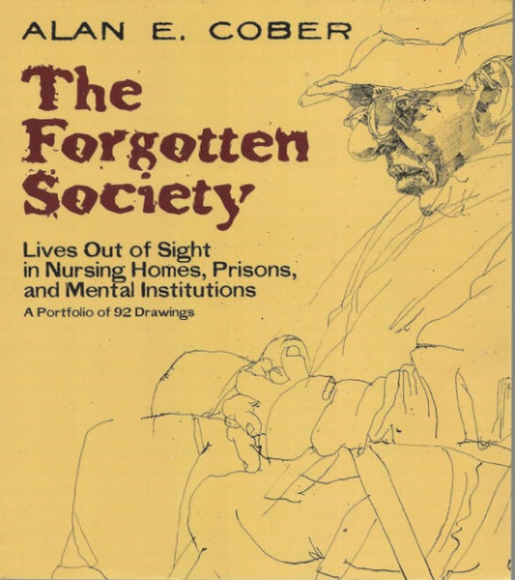 The Forgotten Society: Lives Out of Sight in Nursing Homes, Prisons, and Mental Institutions: