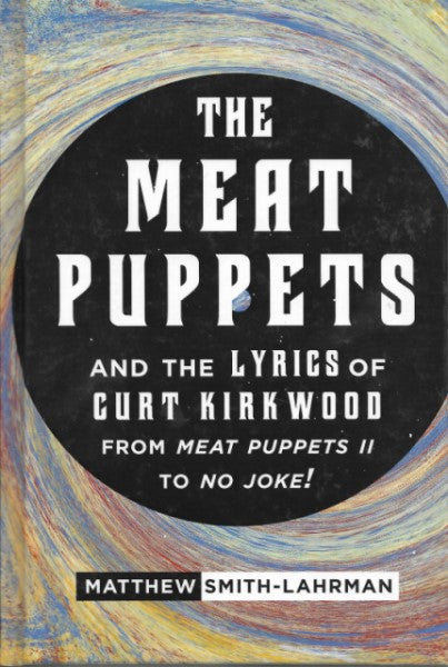 The Meat Puppets and the Lyrics of Curt Kirkwood from Meat Puppets II to No Joke!