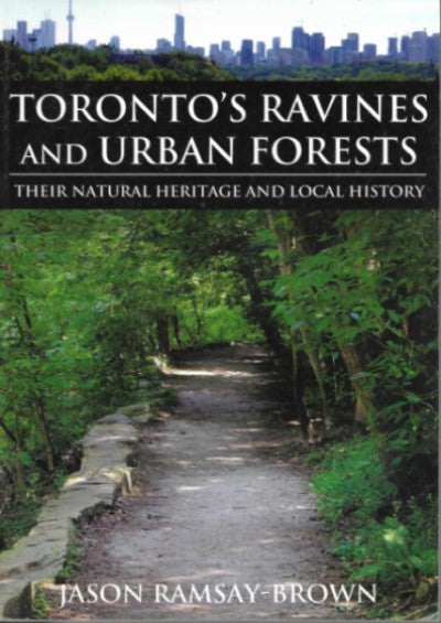 Toronto's Ravines and Urban Forests: Their natural heritage and local history