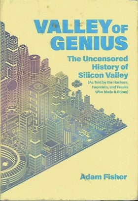 Valley of Genius: The Uncensored History of Silicon Valley