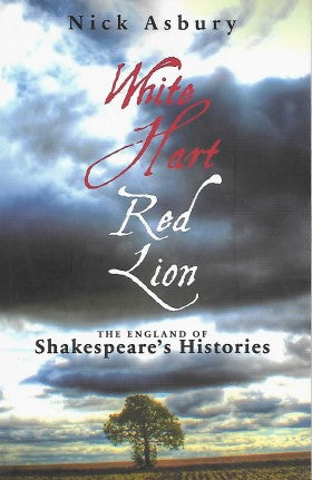 White Hart, Red Lion: The England of Shakespeare's Histories