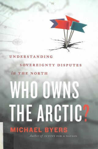 Who Owns the Arctic?: Understanding Sovereignty Disputes in the North