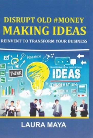 Disrupt Old #Money Making Ideas, Reinvent to Transform Your Business