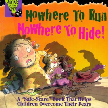 Nowhere to Run, Nowhere to Hide!: Alone in the Dark (A "Safe-Scare" Book That Helps Children Overcome Their Fears)