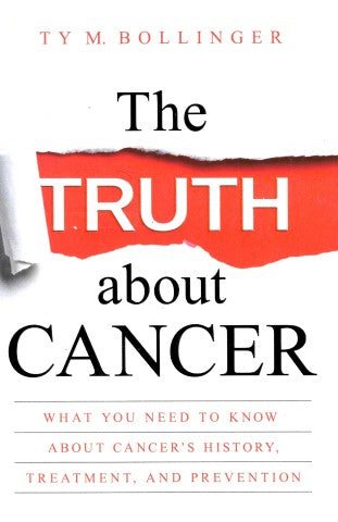The Truth about Cancer: Everything You Need to Know about Cancer's History, Treatment, and Prevention