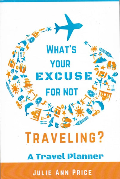 What's Your Excuse for Not Going on Vacation?: A Travel Planner